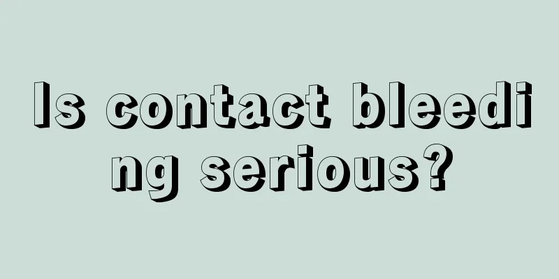 Is contact bleeding serious?