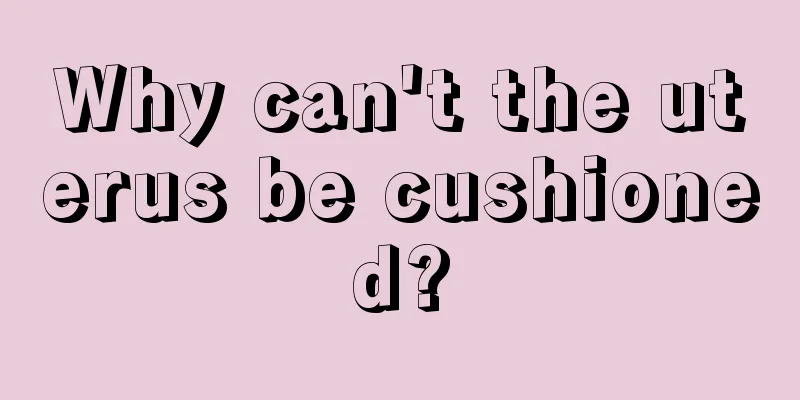 Why can't the uterus be cushioned?