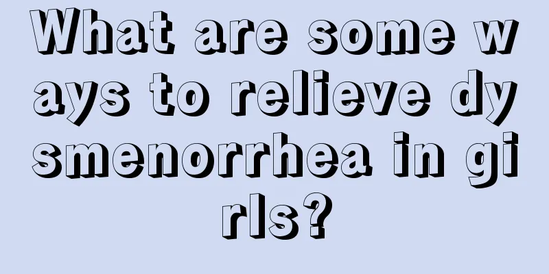 What are some ways to relieve dysmenorrhea in girls?