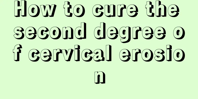 How to cure the second degree of cervical erosion