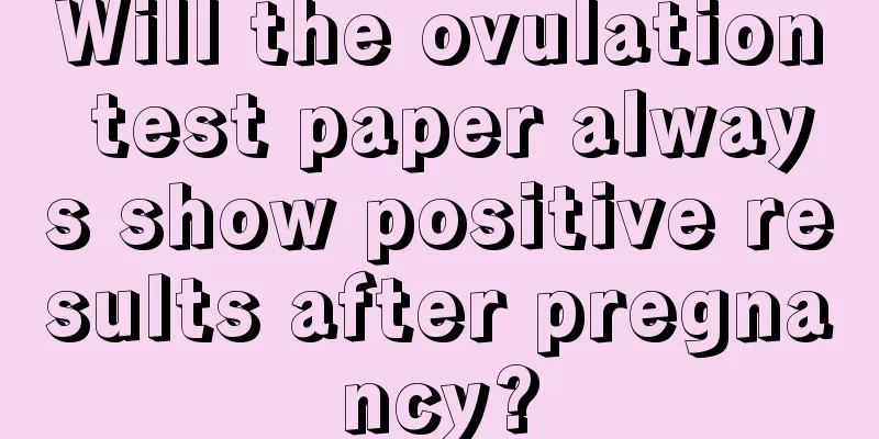 Will the ovulation test paper always show positive results after pregnancy?