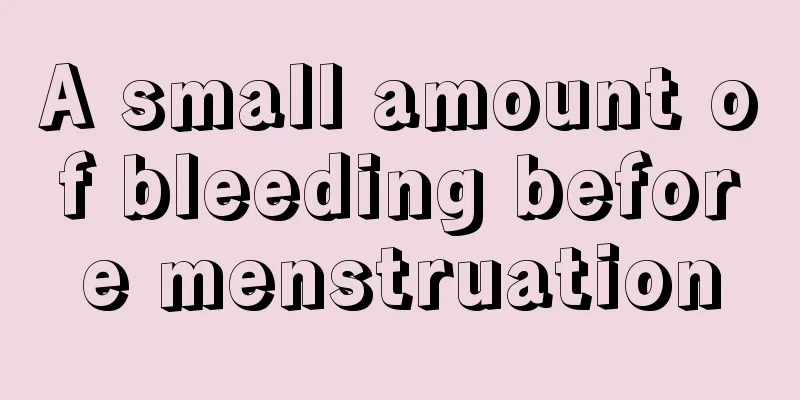 A small amount of bleeding before menstruation