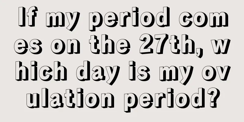 If my period comes on the 27th, which day is my ovulation period?