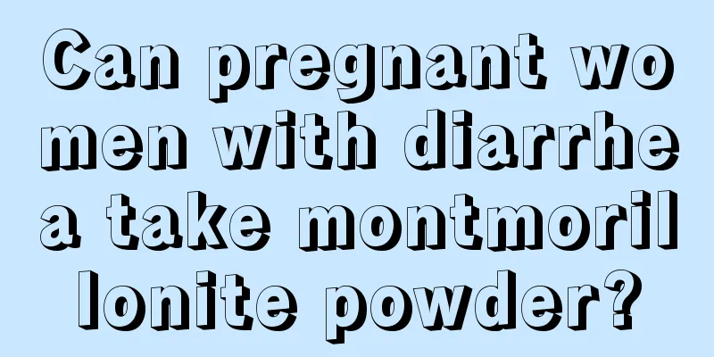 Can pregnant women with diarrhea take montmorillonite powder?