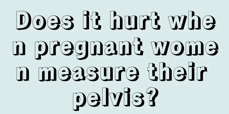 Does it hurt when pregnant women measure their pelvis?