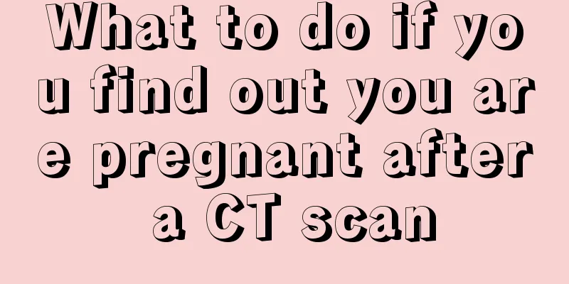 What to do if you find out you are pregnant after a CT scan