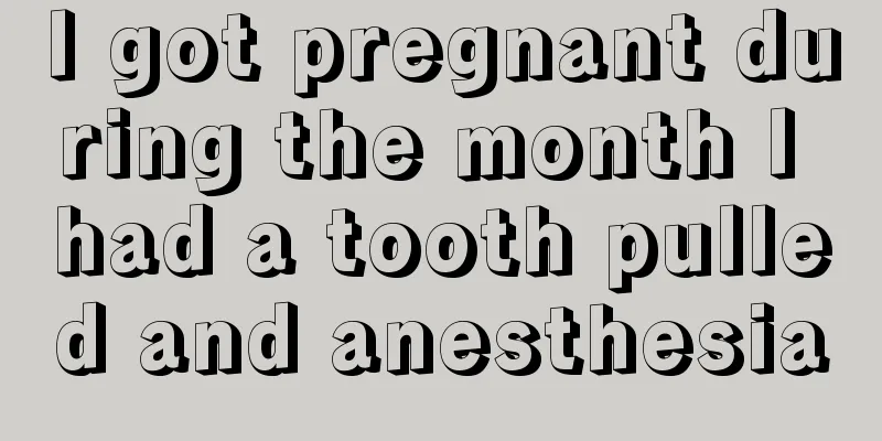 I got pregnant during the month I had a tooth pulled and anesthesia