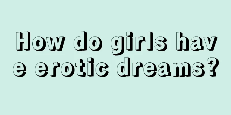 How do girls have erotic dreams?