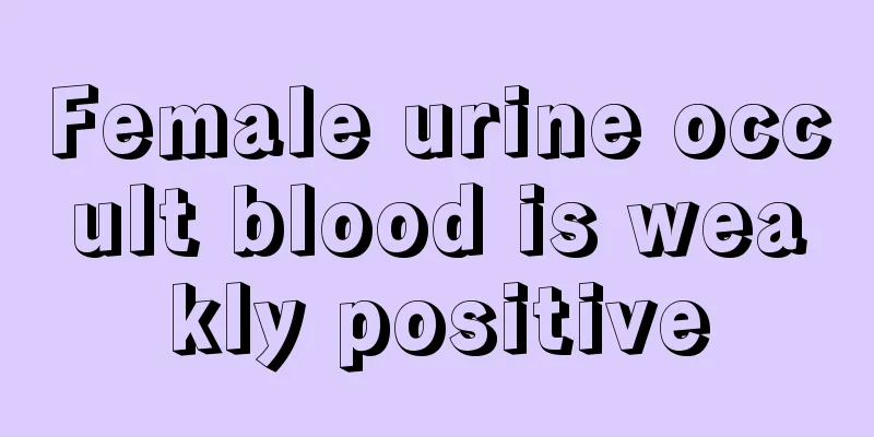 Female urine occult blood is weakly positive