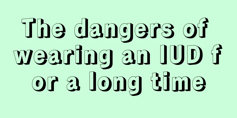 The dangers of wearing an IUD for a long time