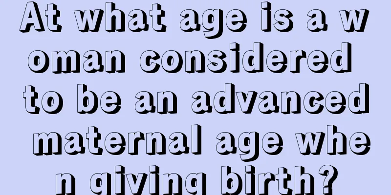 At what age is a woman considered to be an advanced maternal age when giving birth?