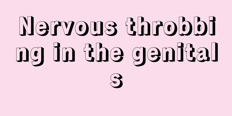 Nervous throbbing in the genitals