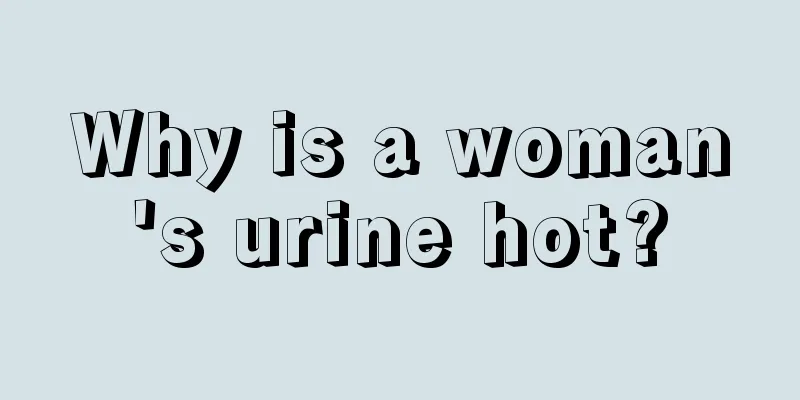 Why is a woman's urine hot?