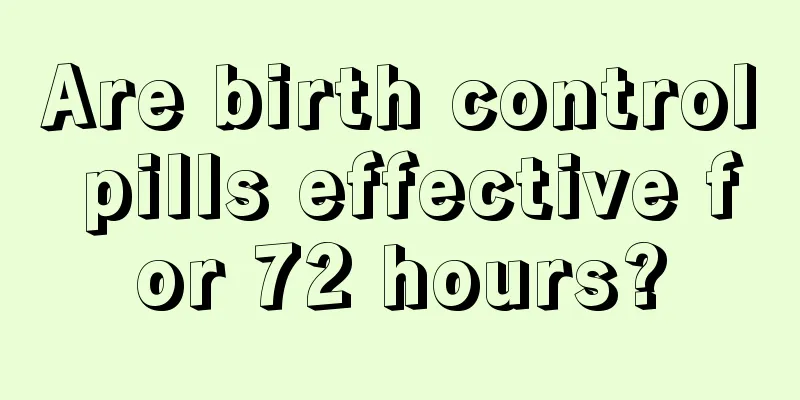 Are birth control pills effective for 72 hours?