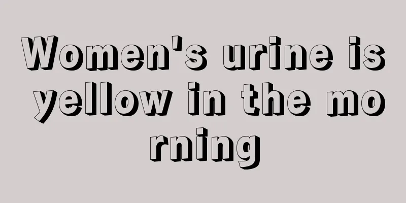 Women's urine is yellow in the morning