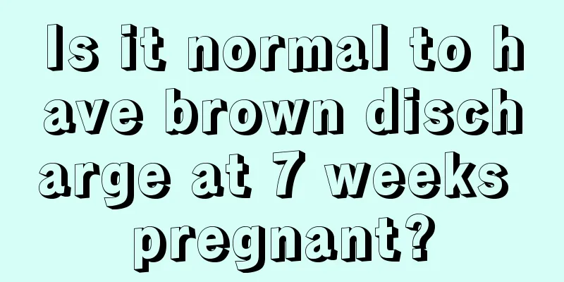 Is it normal to have brown discharge at 7 weeks pregnant?