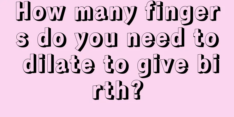 How many fingers do you need to dilate to give birth?