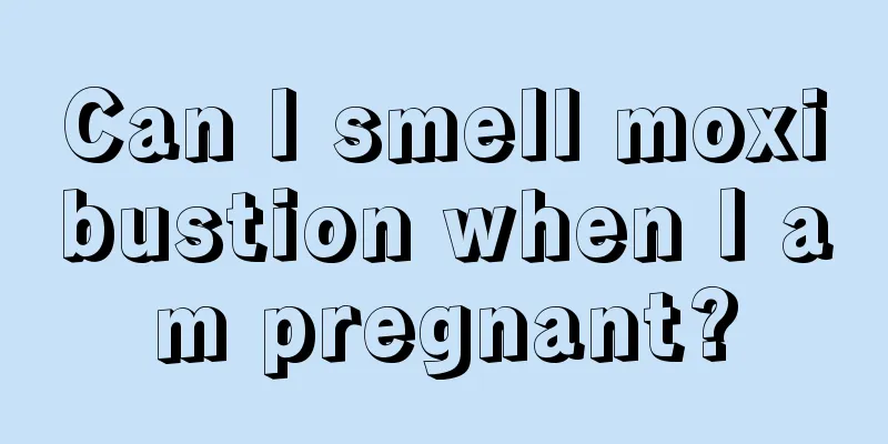 Can I smell moxibustion when I am pregnant?