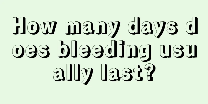 How many days does bleeding usually last?