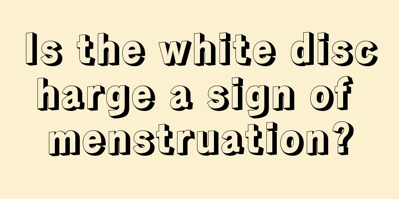 Is the white discharge a sign of menstruation?