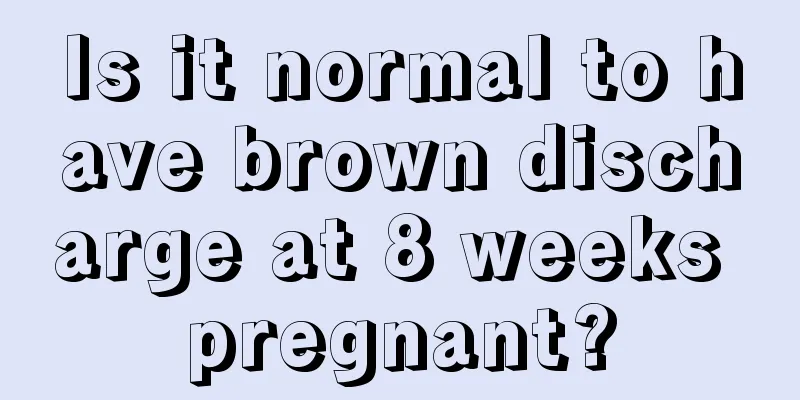 Is it normal to have brown discharge at 8 weeks pregnant?