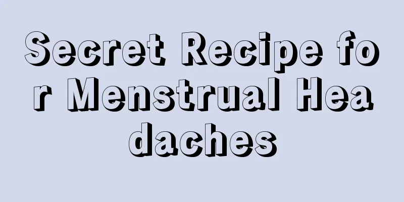 Secret Recipe for Menstrual Headaches