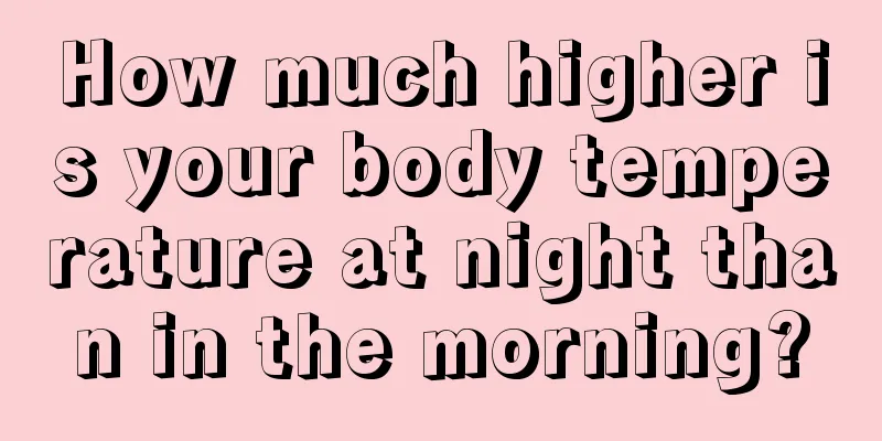 How much higher is your body temperature at night than in the morning?