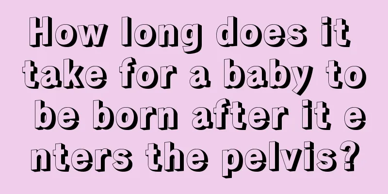 How long does it take for a baby to be born after it enters the pelvis?