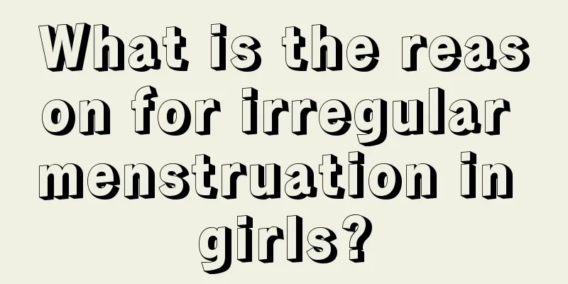 What is the reason for irregular menstruation in girls?