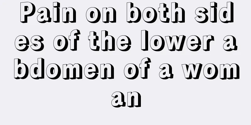 Pain on both sides of the lower abdomen of a woman