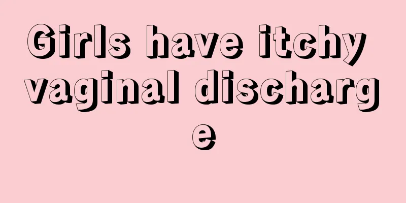 Girls have itchy vaginal discharge