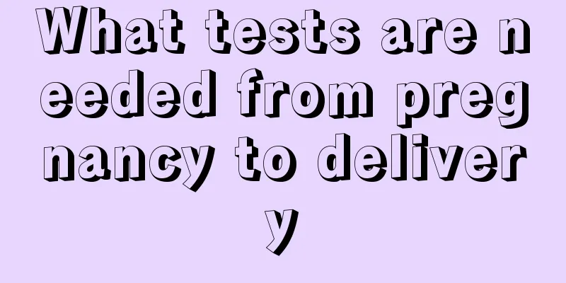 What tests are needed from pregnancy to delivery