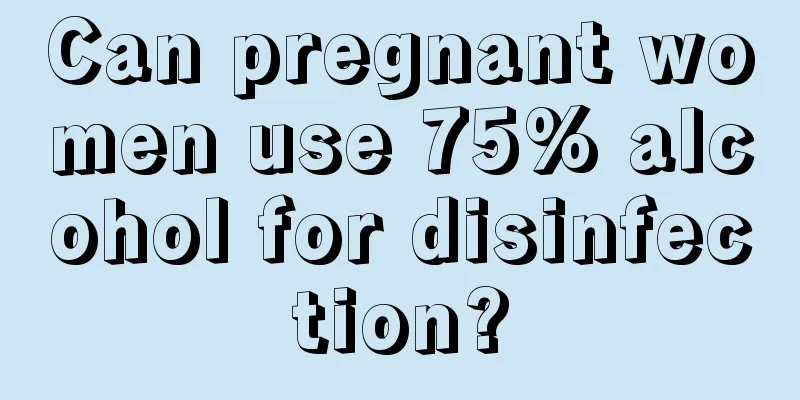 Can pregnant women use 75% alcohol for disinfection?