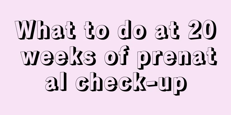 What to do at 20 weeks of prenatal check-up