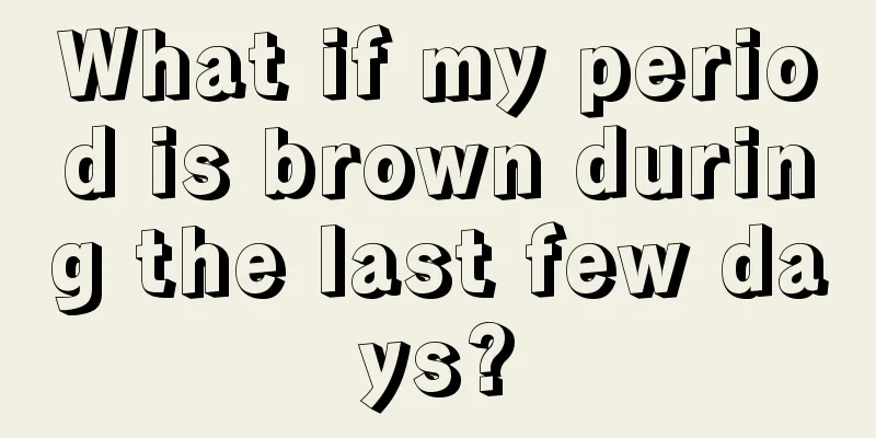 What if my period is brown during the last few days?