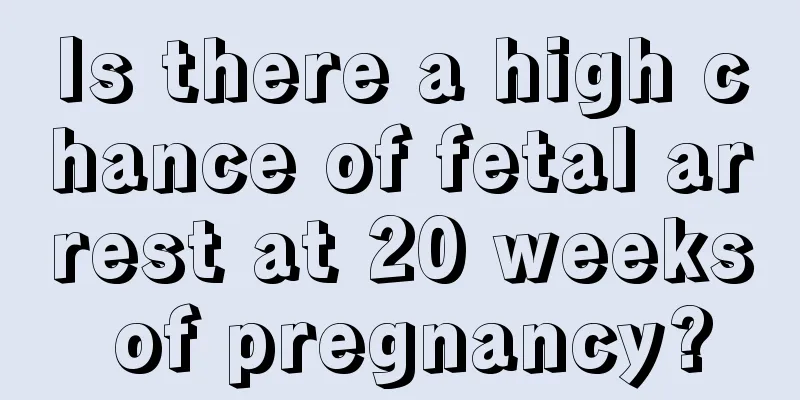 Is there a high chance of fetal arrest at 20 weeks of pregnancy?