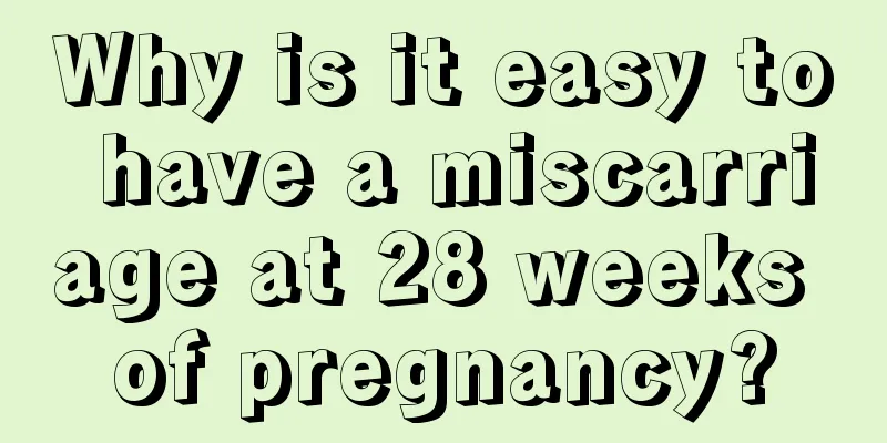 Why is it easy to have a miscarriage at 28 weeks of pregnancy?