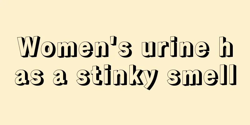 Women's urine has a stinky smell