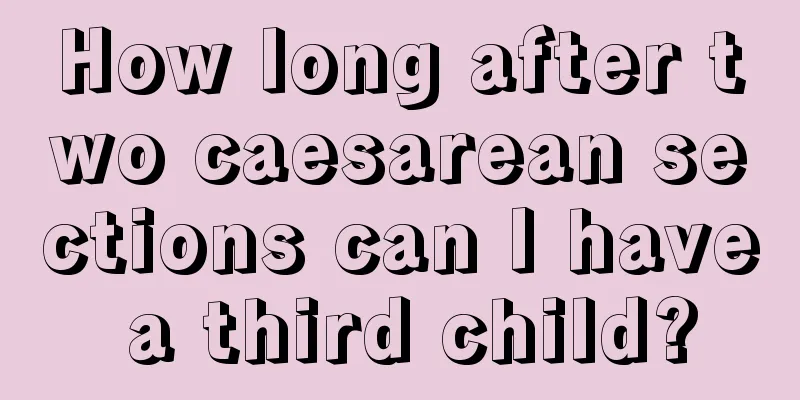 How long after two caesarean sections can I have a third child?