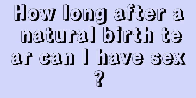 How long after a natural birth tear can I have sex?