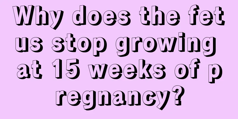 Why does the fetus stop growing at 15 weeks of pregnancy?