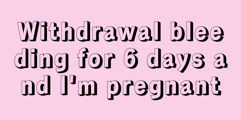 Withdrawal bleeding for 6 days and I'm pregnant