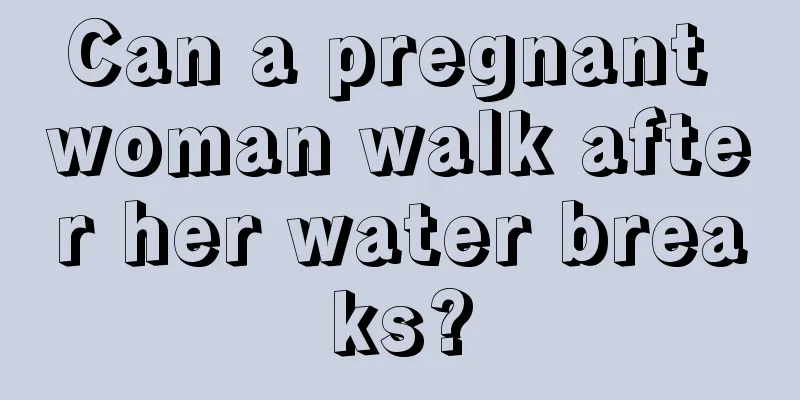 Can a pregnant woman walk after her water breaks?