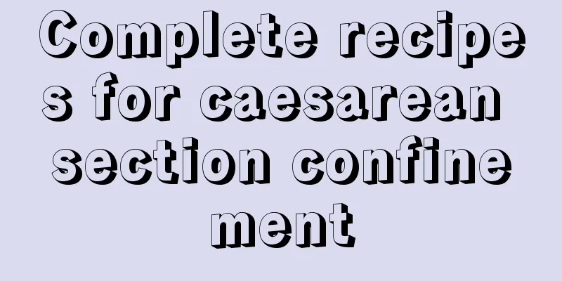 Complete recipes for caesarean section confinement