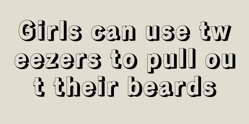 Girls can use tweezers to pull out their beards