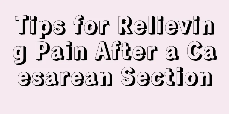 Tips for Relieving Pain After a Caesarean Section