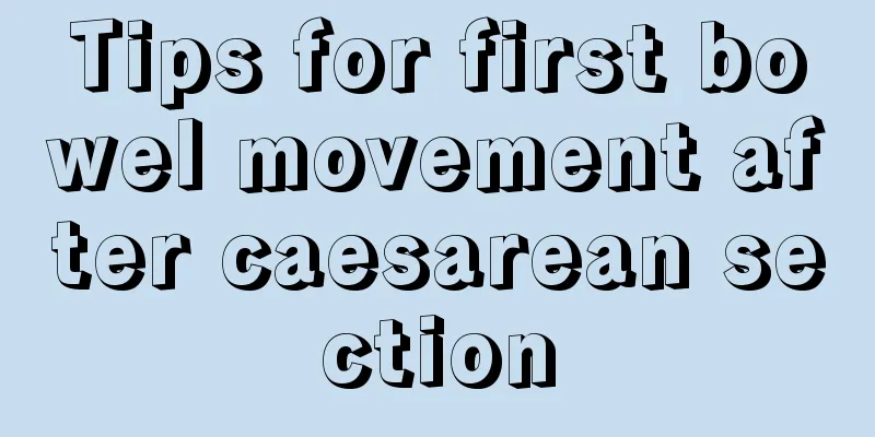 Tips for first bowel movement after caesarean section