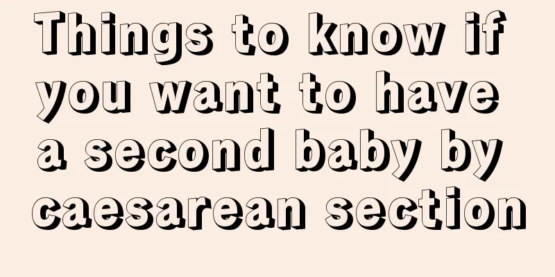 Things to know if you want to have a second baby by caesarean section