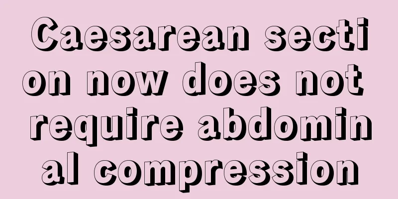 Caesarean section now does not require abdominal compression