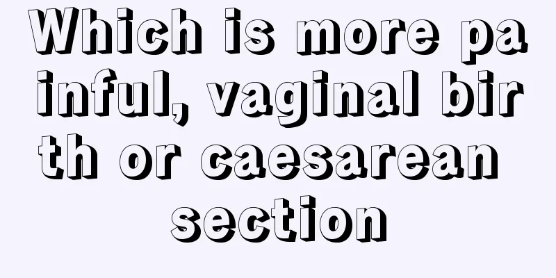 Which is more painful, vaginal birth or caesarean section